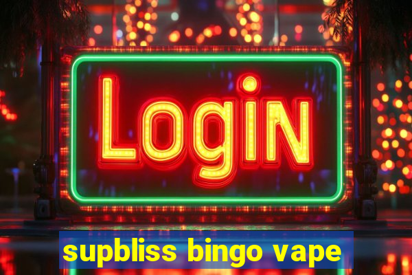 supbliss bingo vape