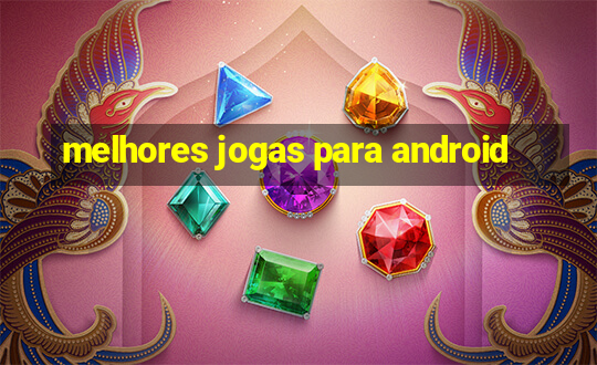 melhores jogas para android