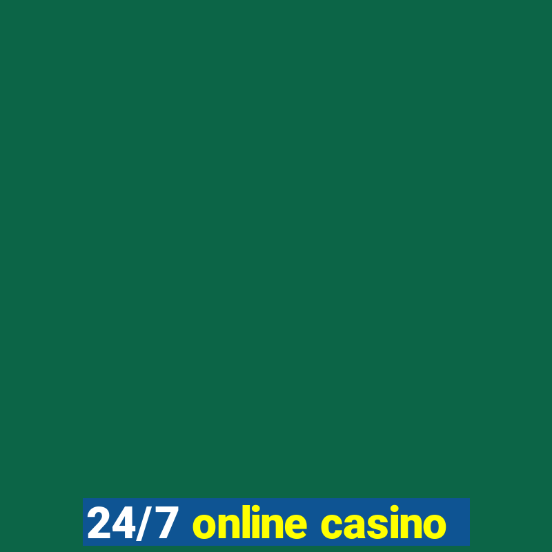 24/7 online casino