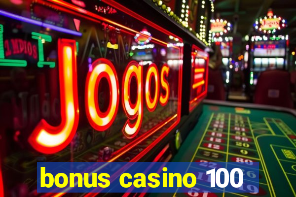 bonus casino 100