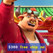 $300 free chip no deposit casino