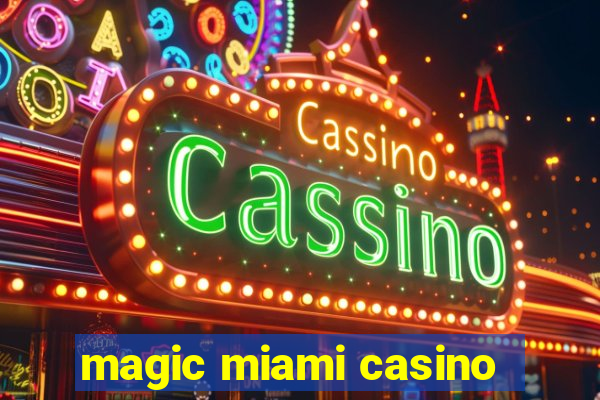 magic miami casino