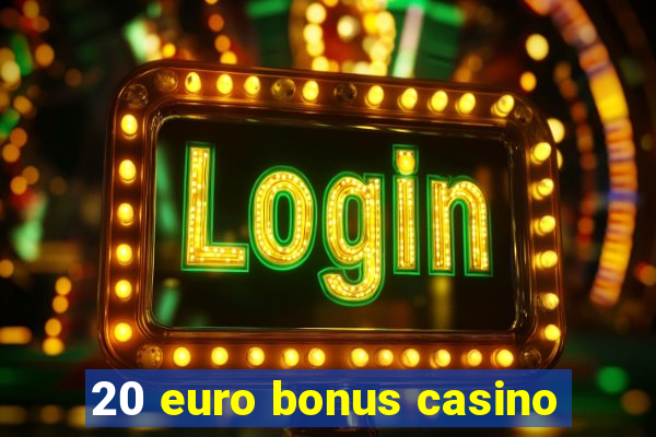 20 euro bonus casino