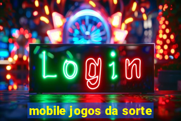 mobile jogos da sorte