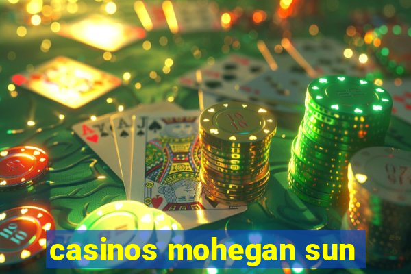 casinos mohegan sun