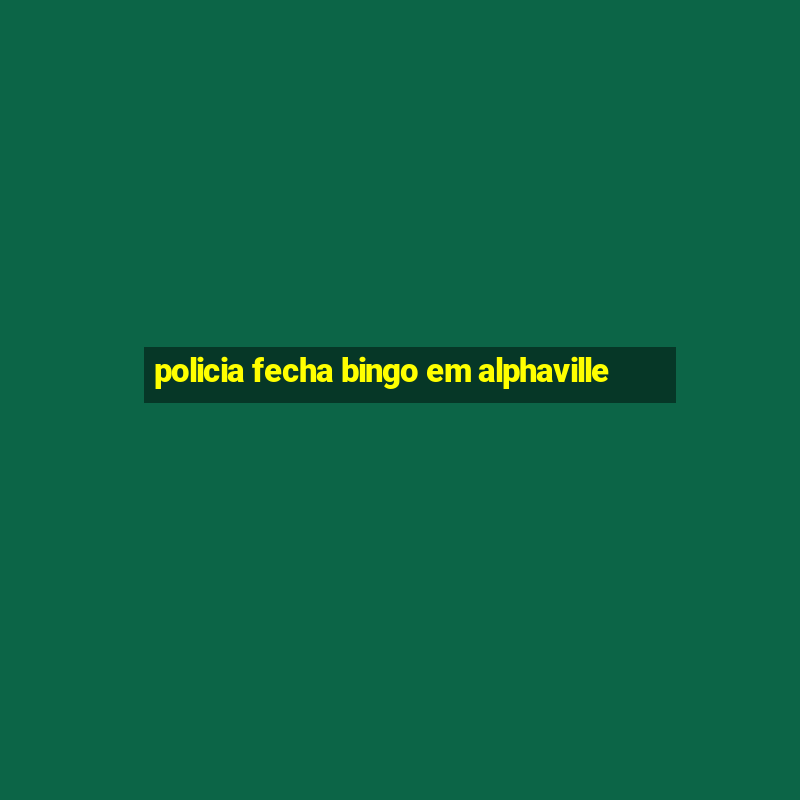 policia fecha bingo em alphaville