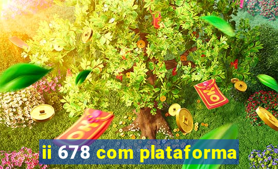 ii 678 com plataforma