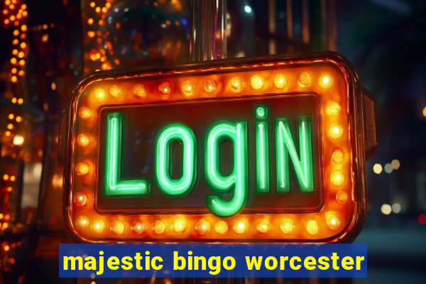 majestic bingo worcester