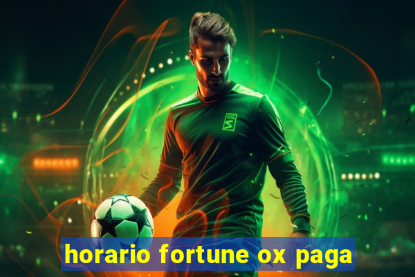 horario fortune ox paga