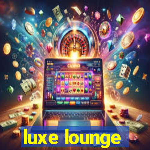 luxe lounge