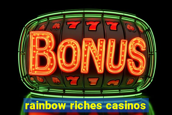 rainbow riches casinos