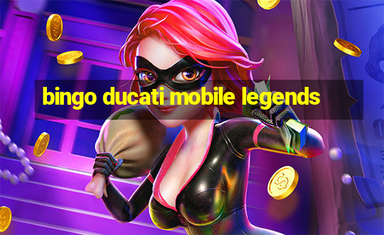 bingo ducati mobile legends