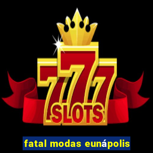 fatal modas eunápolis