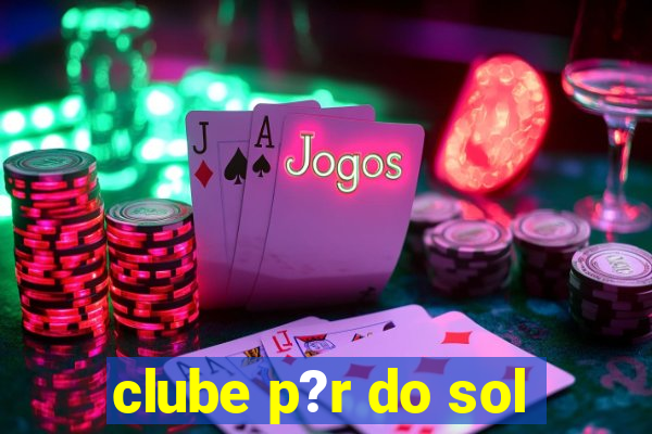 clube p?r do sol