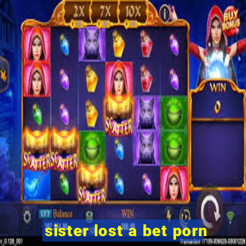 sister lost a bet porn