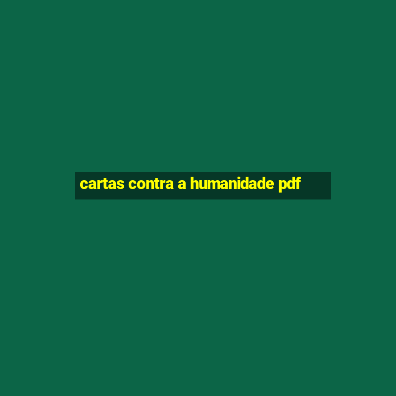 cartas contra a humanidade pdf