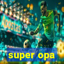 super opa