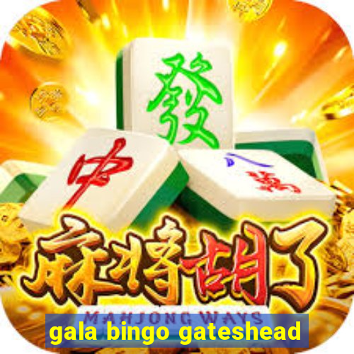 gala bingo gateshead