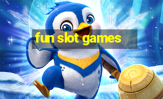 fun slot games