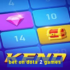 bet on dota 2 games