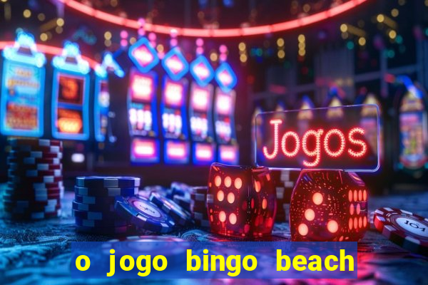 o jogo bingo beach paga mesmo