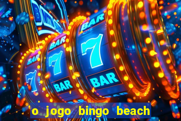 o jogo bingo beach paga mesmo