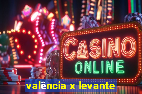 valência x levante