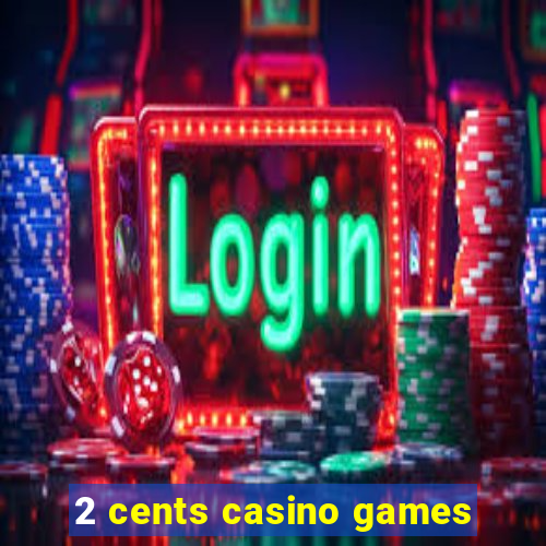 2 cents casino games