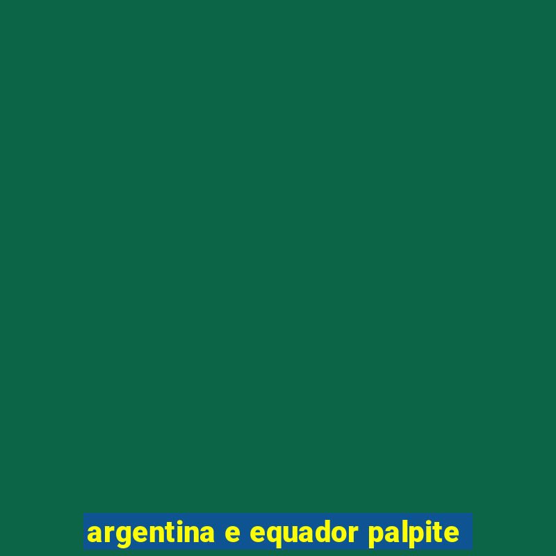 argentina e equador palpite