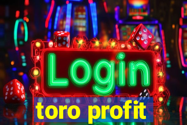 toro profit