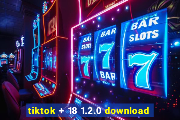 tiktok + 18 1.2.0 download