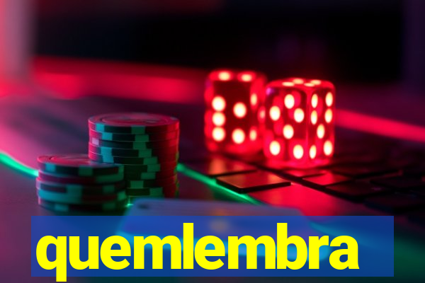 quemlembra