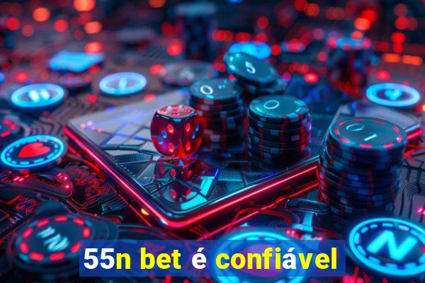 55n bet é confiável