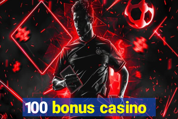 100 bonus casino