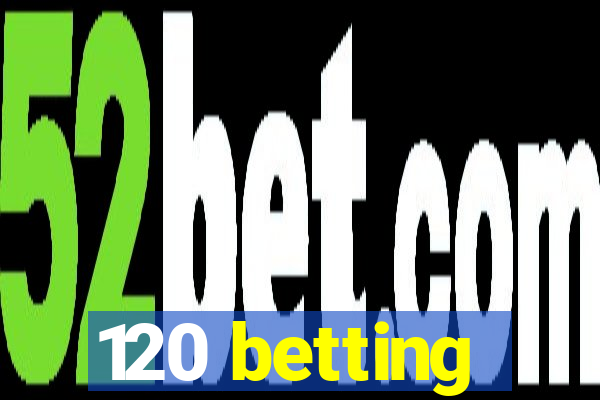 120 betting