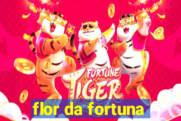 flor da fortuna