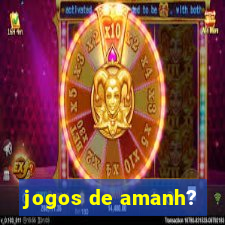 jogos de amanh?