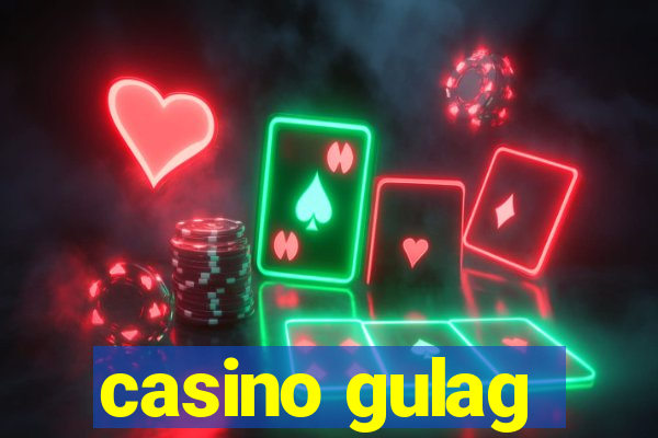 casino gulag