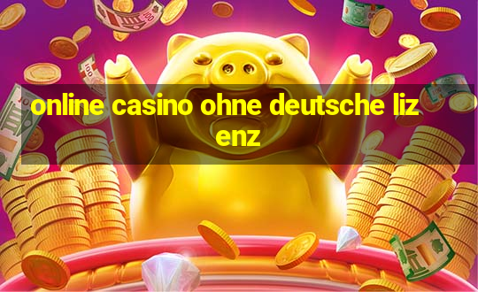 online casino ohne deutsche lizenz