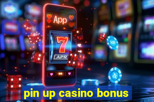 pin up casino bonus