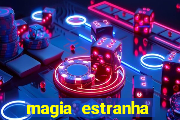 magia estranha google drive