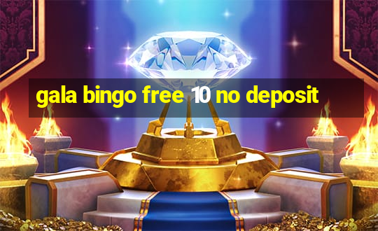 gala bingo free 10 no deposit