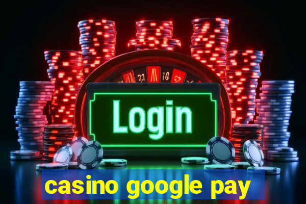 casino google pay