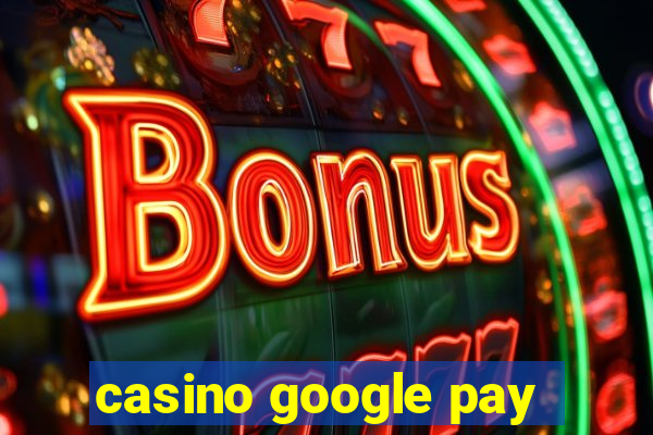 casino google pay