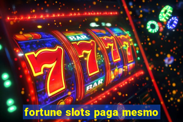 fortune slots paga mesmo