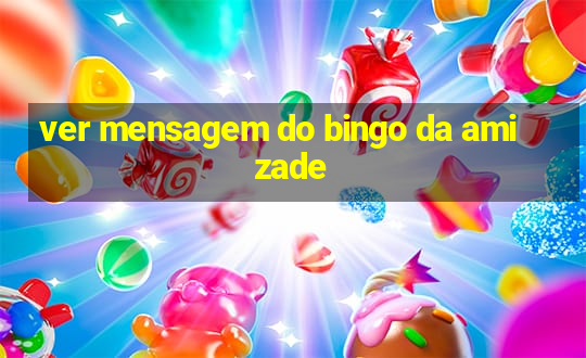 ver mensagem do bingo da amizade