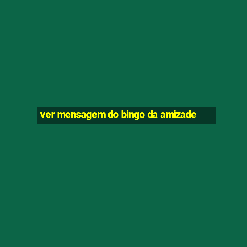 ver mensagem do bingo da amizade