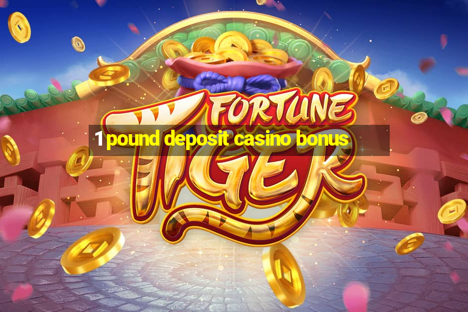 1 pound deposit casino bonus