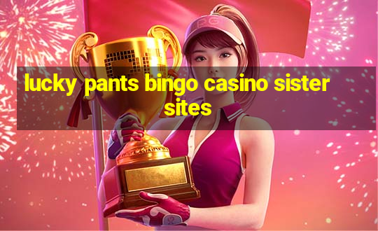 lucky pants bingo casino sister sites