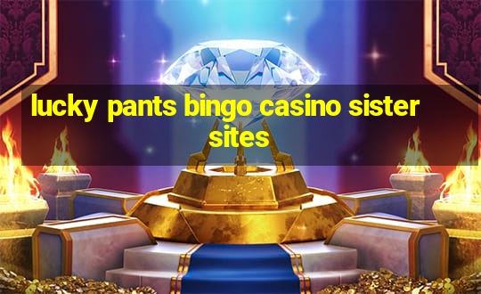 lucky pants bingo casino sister sites